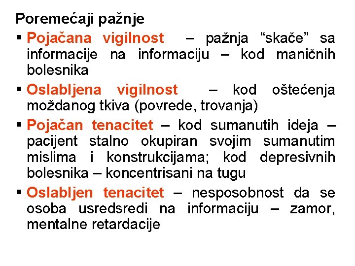 Poremećaji pažnje § Pojačana vigilnost – pažnja “skače” sa informacije na informaciju – kod