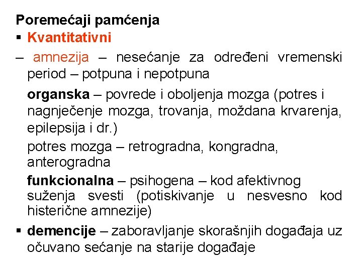 Poremećaji pamćenja § Kvantitativni – amnezija – nesećanje za određeni vremenski period – potpuna