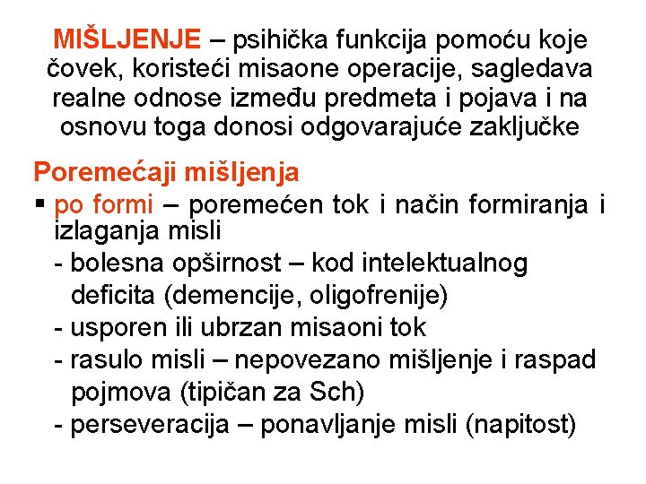 MIŠLJENJE – psihička funkcija pomoću koje čovek, koristeći misaone operacije, sagledava realne odnose između