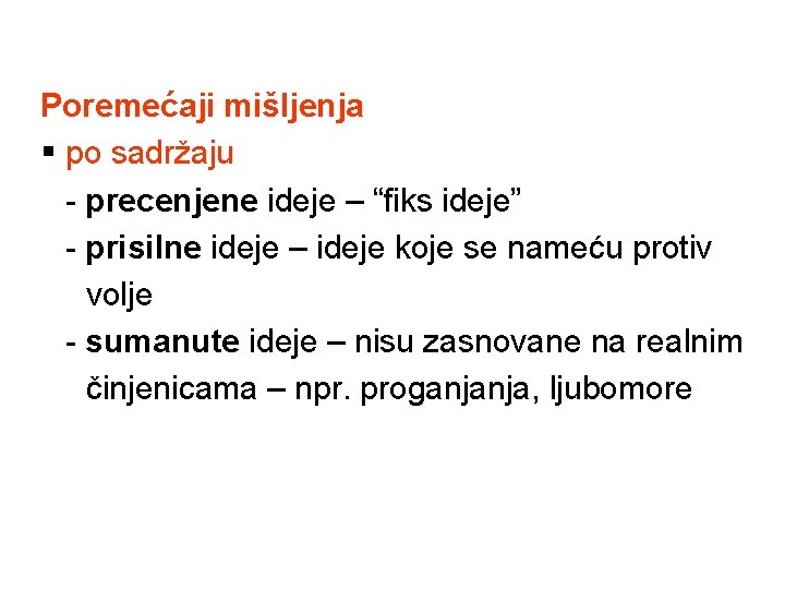 Poremećaji mišljenja § po sadržaju - precenjene ideje – “fiks ideje” - prisilne ideje