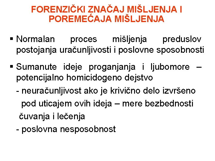 FORENZIČKI ZNAČAJ MIŠLJENJA I POREMEĆAJA MIŠLJENJA § Normalan proces mišljenja preduslov postojanja uračunljivosti i