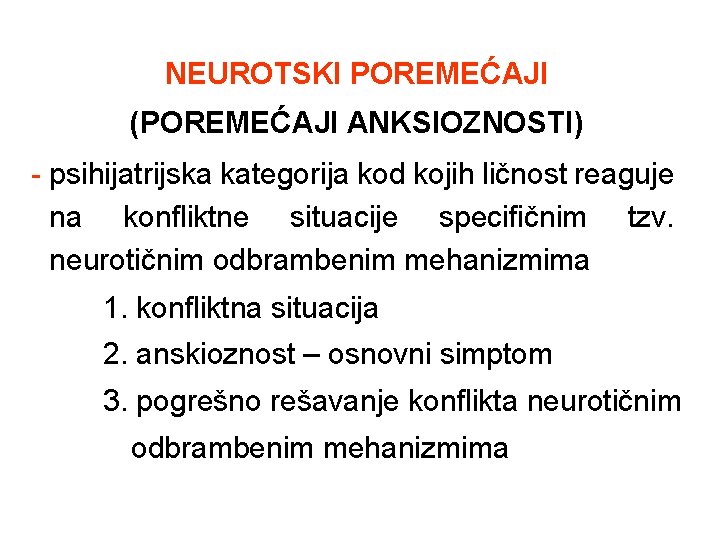 NEUROTSKI POREMEĆAJI (POREMEĆAJI ANKSIOZNOSTI) - psihijatrijska kategorija kod kojih ličnost reaguje na konfliktne situacije