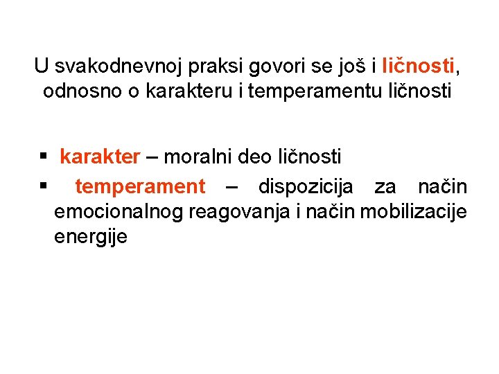 U svakodnevnoj praksi govori se još i ličnosti, odnosno o karakteru i temperamentu ličnosti