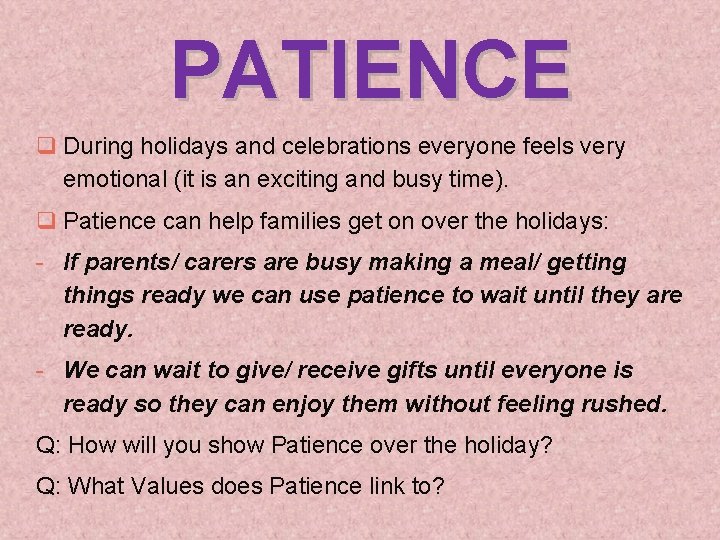 PATIENCE q During holidays and celebrations everyone feels very emotional (it is an exciting