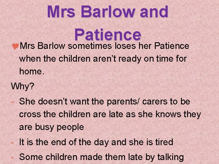 Mrs Barlow and Patience Mrs Barlow sometimes loses her Patience when the children aren’t