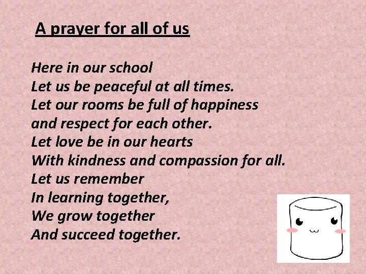A prayer for all of us Here in our school Let us be peaceful