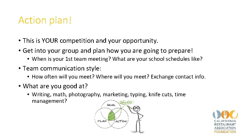 Action plan! • This is YOUR competition and your opportunity. • Get into your