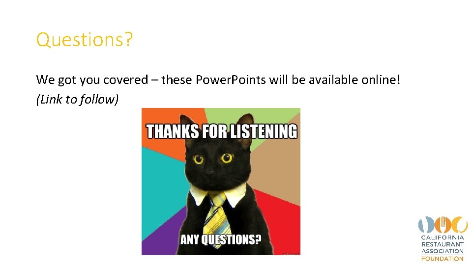 Questions? We got you covered – these Power. Points will be available online! (Link