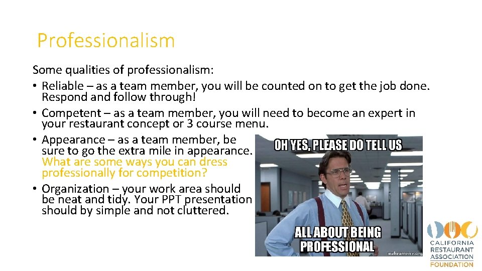 Professionalism Some qualities of professionalism: • Reliable – as a team member, you will