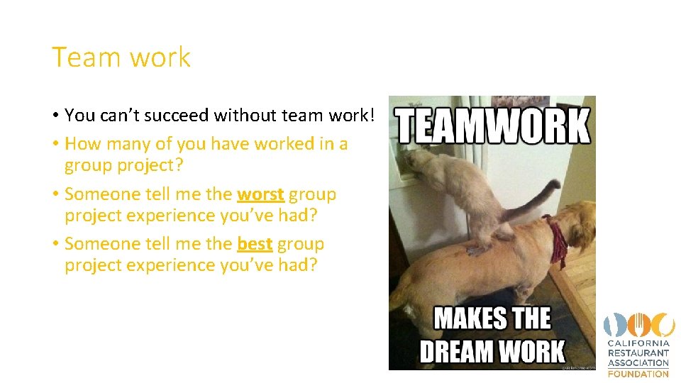 Team work • You can’t succeed without team work! • How many of you