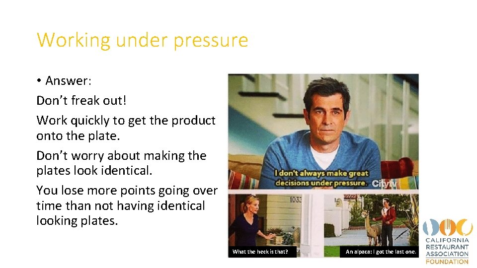 Working under pressure • Answer: Don’t freak out! Work quickly to get the product