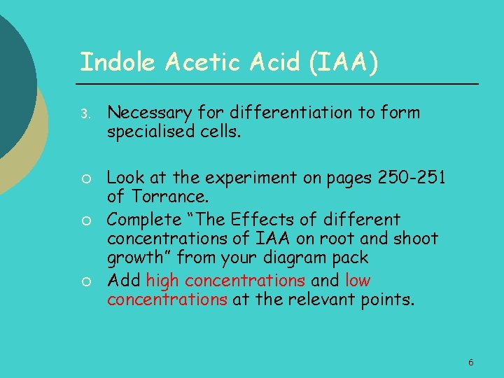 Indole Acetic Acid (IAA) 3. ¡ ¡ ¡ Necessary for differentiation to form specialised