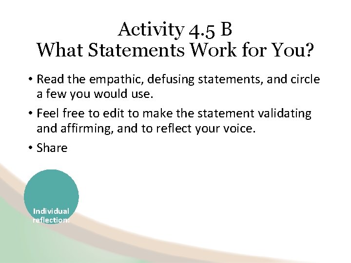 Activity 4. 5 B What Statements Work for You? • Read the empathic, defusing