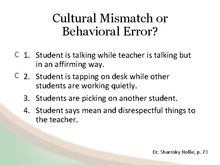 Cultural Mismatch or Behavioral Error? C 1. Student is talking while teacher is talking