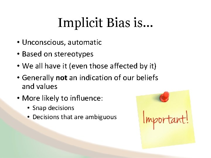 Implicit Bias is… • Unconscious, automatic • Based on stereotypes • We all have