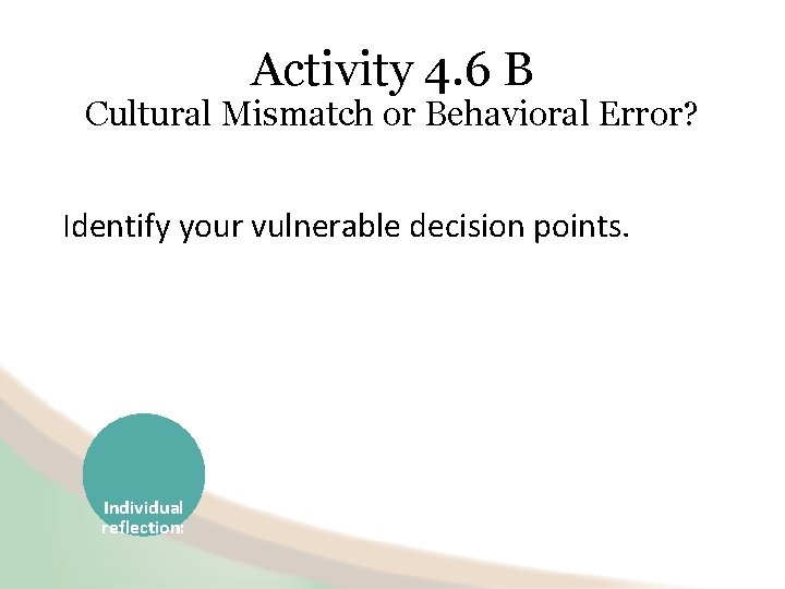 Activity 4. 6 B Cultural Mismatch or Behavioral Error? Identify your vulnerable decision points.