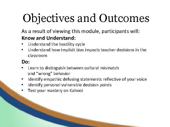 Objectives and Outcomes As a result of viewing this module, participants will: Know and
