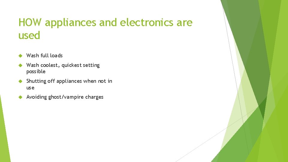 HOW appliances and electronics are used Wash full loads Wash coolest, quickest setting possible