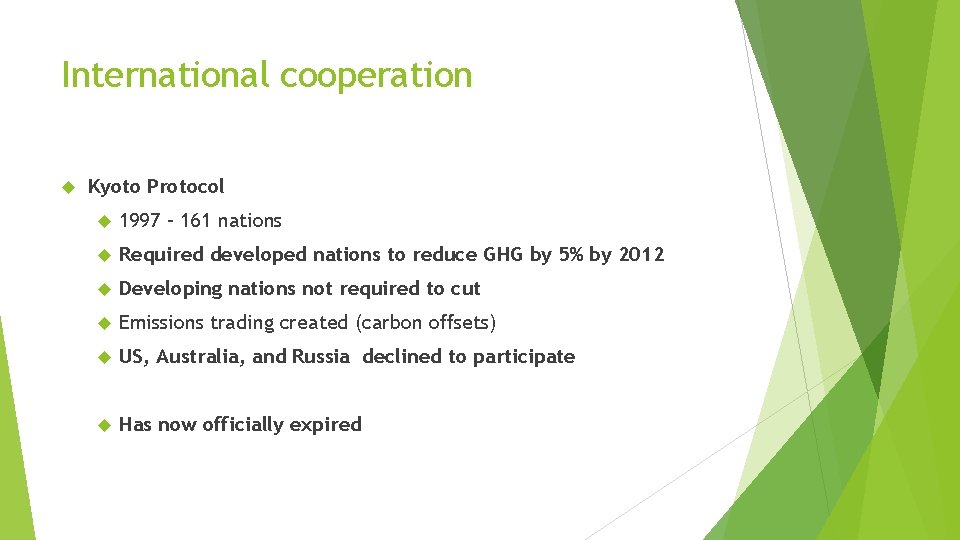 International cooperation Kyoto Protocol 1997 – 161 nations Required developed nations to reduce GHG