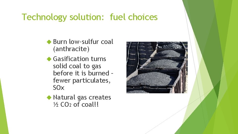 Technology solution: fuel choices Burn low-sulfur coal (anthracite) Gasification turns solid coal to gas