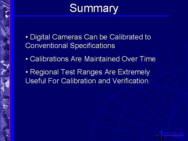 Summary • Digital Cameras Can be Calibrated to Conventional Specifications • Calibrations Are Maintained