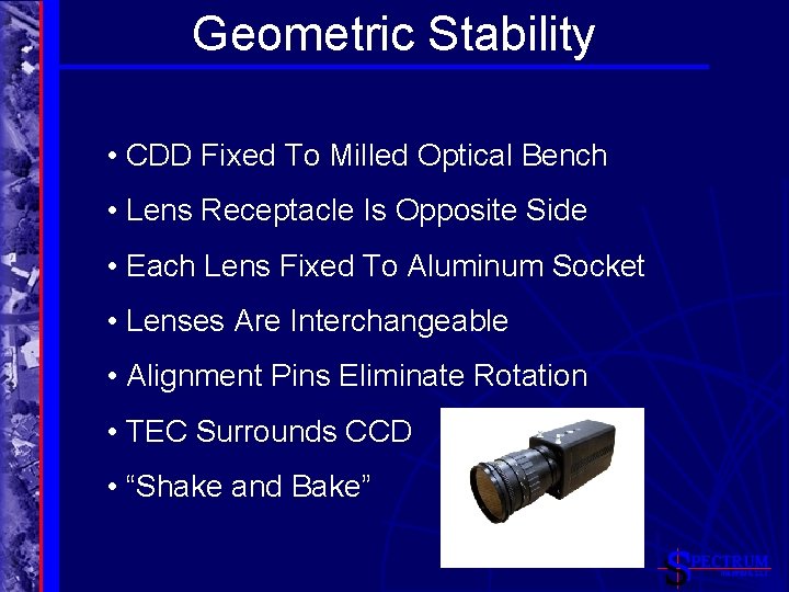 Geometric Stability • CDD Fixed To Milled Optical Bench • Lens Receptacle Is Opposite