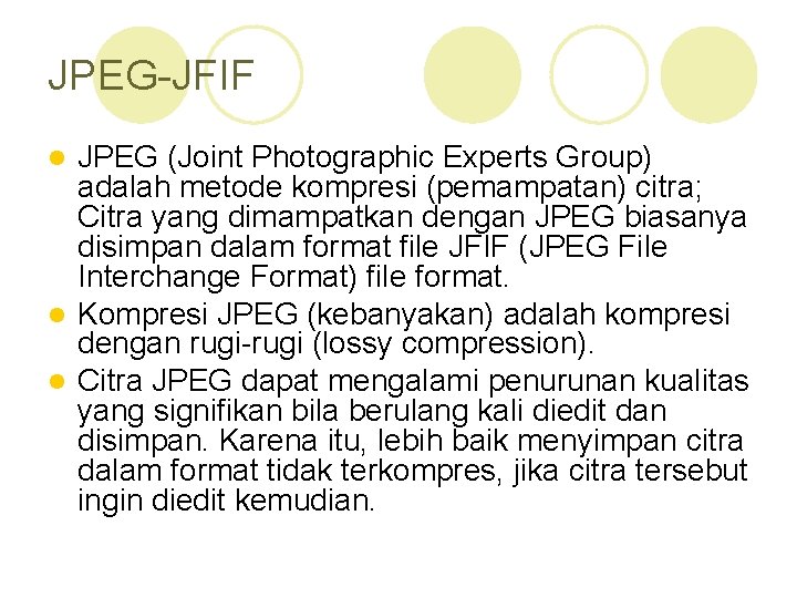 JPEG-JFIF JPEG (Joint Photographic Experts Group) adalah metode kompresi (pemampatan) citra; Citra yang dimampatkan