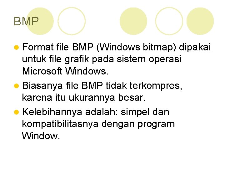 BMP l Format file BMP (Windows bitmap) dipakai untuk file grafik pada sistem operasi
