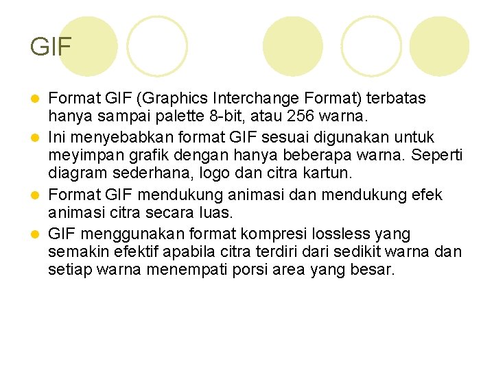 GIF Format GIF (Graphics Interchange Format) terbatas hanya sampai palette 8 -bit, atau 256