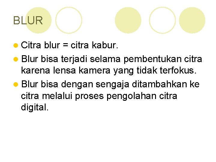 BLUR l Citra blur = citra kabur. l Blur bisa terjadi selama pembentukan citra