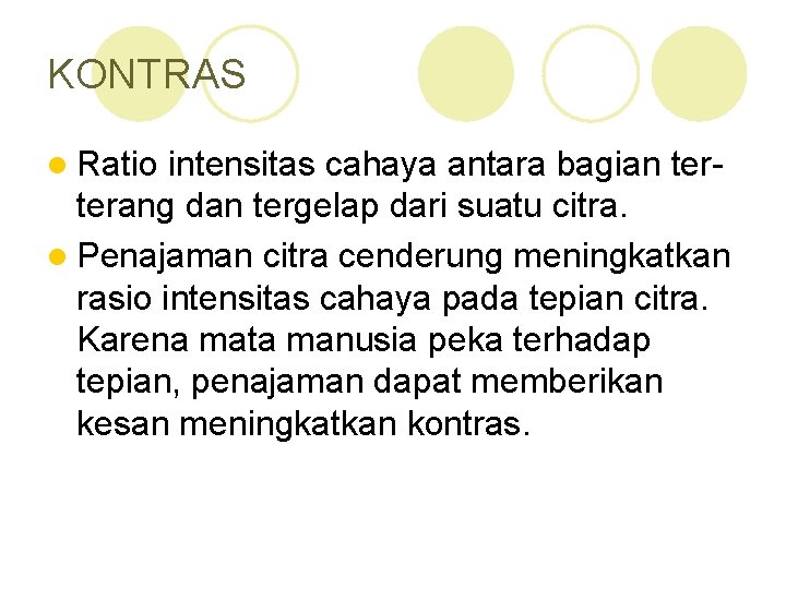 KONTRAS l Ratio intensitas cahaya antara bagian terterang dan tergelap dari suatu citra. l