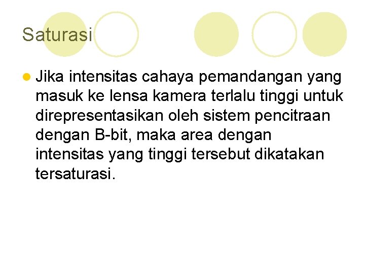 Saturasi l Jika intensitas cahaya pemandangan yang masuk ke lensa kamera terlalu tinggi untuk