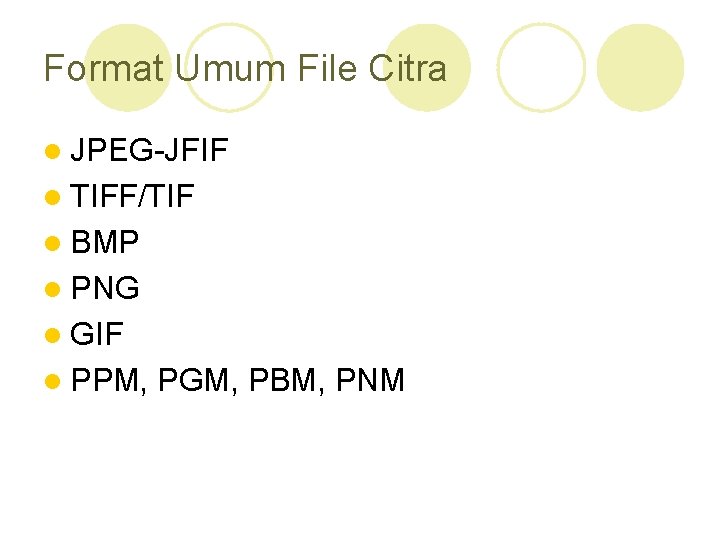 Format Umum File Citra l JPEG-JFIF l TIFF/TIF l BMP l PNG l GIF