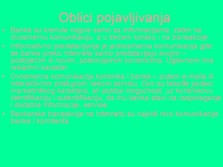 Oblici pojavljivanja • Banke su krenule najpre samo sa informacijama, zatim na dvosmernu komunikaciju,