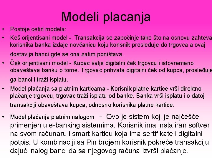 Modeli placanja • Postoje cetiri modela: • Keš orijentisani model - Transakcija se započinje