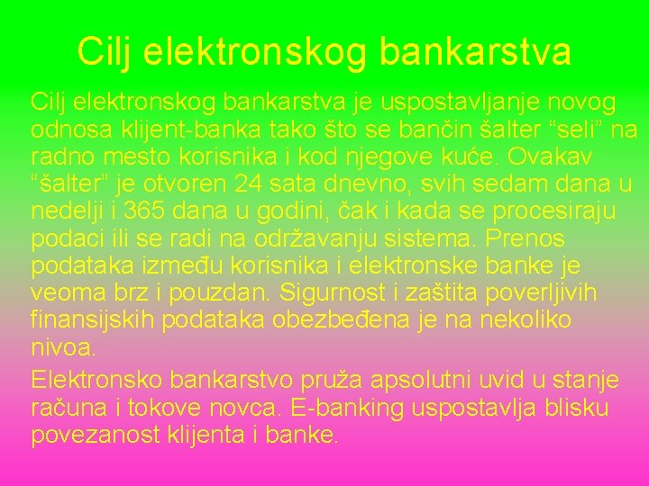 Cilj elektronskog bankarstva je uspostavljanje novog odnosa klijent-banka tako što se bančin šalter “seli”