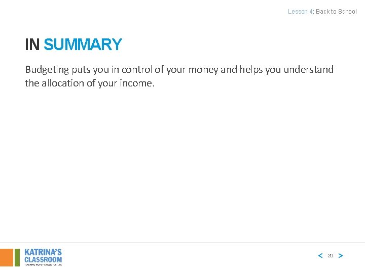 Lesson 4: Back to School IN SUMMARY Budgeting puts you in control of your