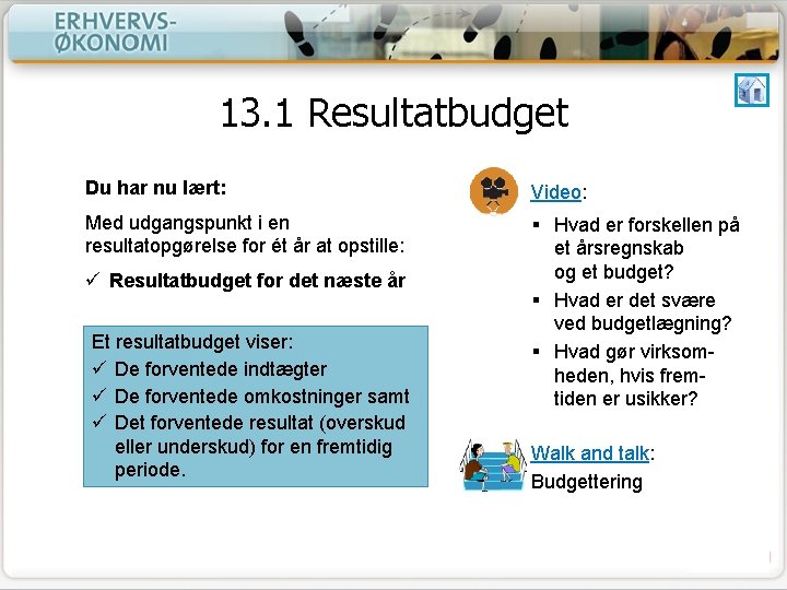 13. 1 Resultatbudget Du har nu lært: Video: Med udgangspunkt i en resultatopgørelse for