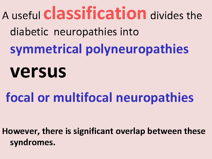 classification A useful divides the diabetic neuropathies into symmetrical polyneuropathies versus focal or multifocal