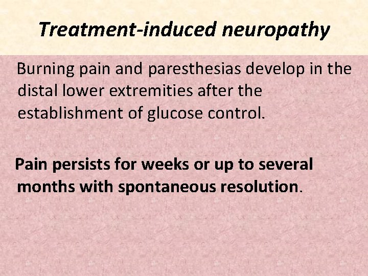 Treatment-induced neuropathy Burning pain and paresthesias develop in the distal lower extremities after the