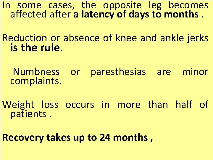 In some cases, the opposite leg becomes affected after a latency of days to