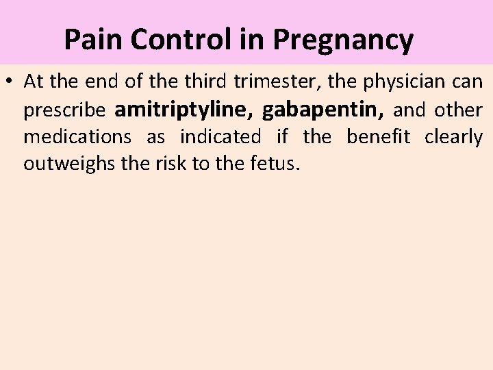 Pain Control in Pregnancy • At the end of the third trimester, the physician