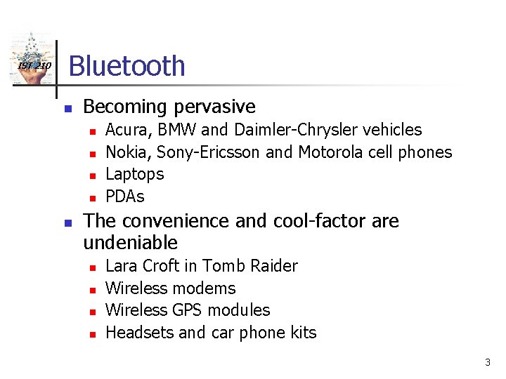 IST 210 Bluetooth n Becoming pervasive n n n Acura, BMW and Daimler-Chrysler vehicles