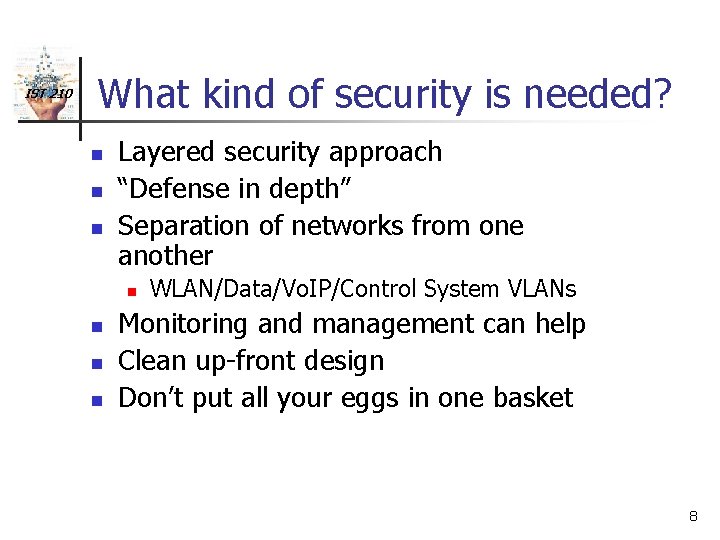 IST 210 What kind of security is needed? n n n Layered security approach