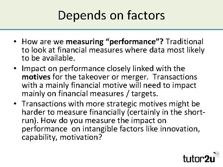 Depends on factors • How are we measuring “performance”? Traditional to look at financial