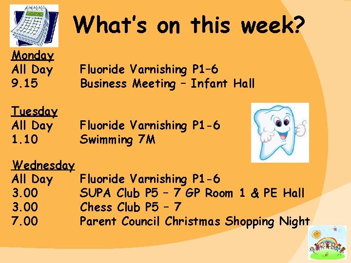 What’s on this week? Monday All Day 9. 15 Fluoride Varnishing P 1– 6