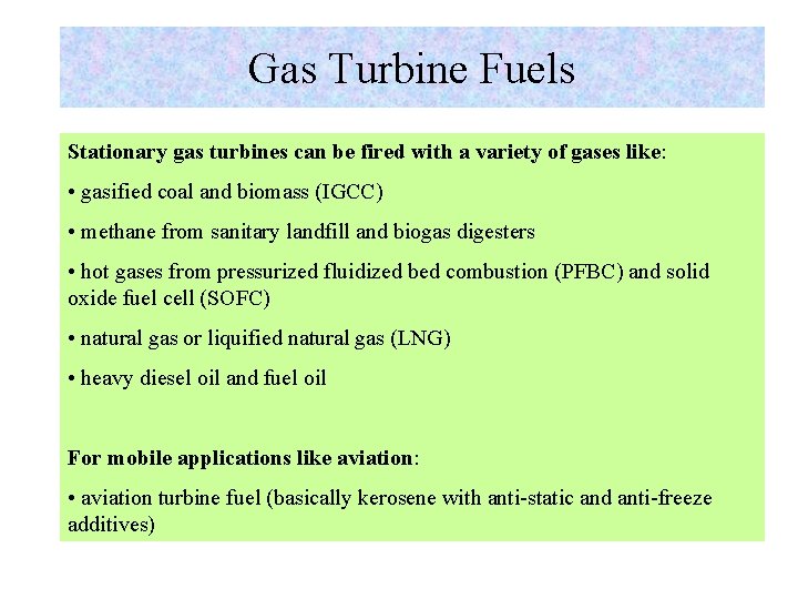 Gas Turbine Fuels Stationary gas turbines can be fired with a variety of gases