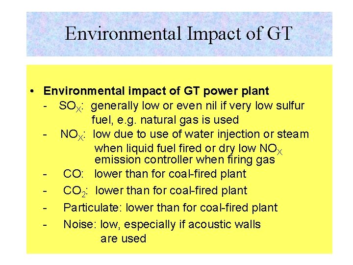 Environmental Impact of GT • Environmental impact of GT power plant - SOX: generally