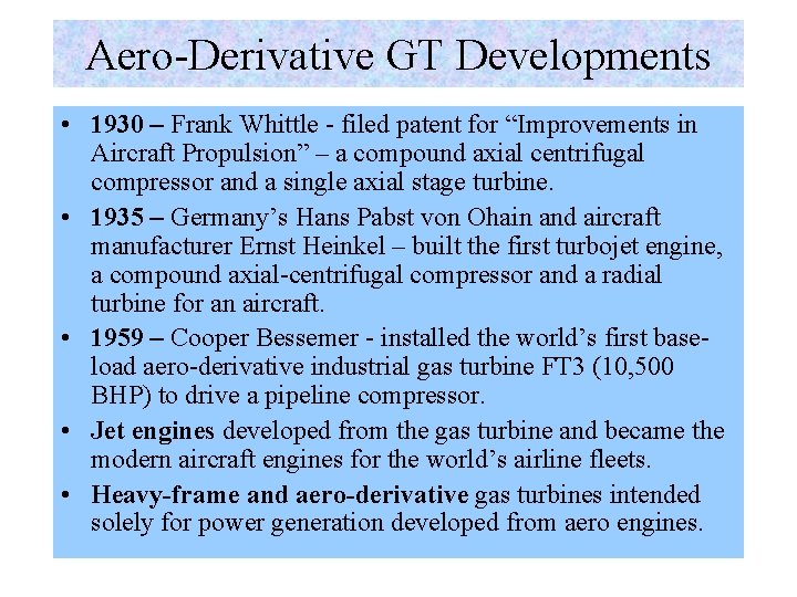 Aero-Derivative GT Developments • 1930 – Frank Whittle - filed patent for “Improvements in