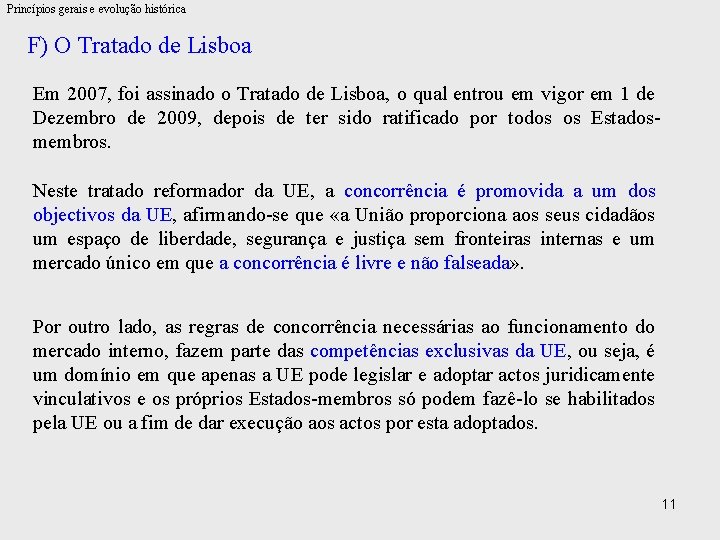 Princípios gerais e evolução histórica F) O Tratado de Lisboa Em 2007, foi assinado